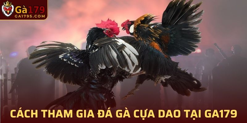 Hướng dẫn cách tham gia đá gà cựa dao tại GA179